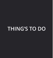THING’S TO DO
